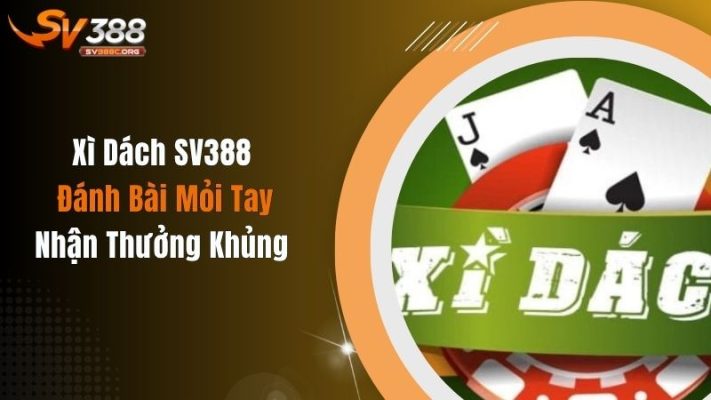 Xì Dách SV388 - Đánh Bài Mỏi Tay, Nhận Thưởng Khủng